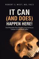 It Can (and Does) Happen Here! di MD Facs Robert S. West edito da Abbott Press