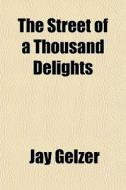 The Street Of A Thousand Delights di Jay Gelzer edito da General Books Llc