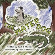 The Water Dog di Jack D. McMilin edito da America Star Books