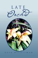 Late Orchid di Rosa Needleman edito da Xlibris Corporation