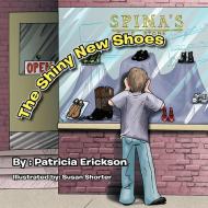 The Shiny New Shoes di Patricia Erickson edito da AUTHORHOUSE