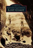 Northern California's Lost Coast di Tammy Durston edito da ARCADIA PUB (SC)