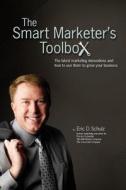 The Smart Marketer's Toolbox: The Latest Marketing Innovations and How to Use Them to Grow Your Business di Eric Schulz edito da Createspace