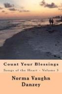 Count Your Blessings: Songs of the Heart - Volume 3 di Norma Vaughn Danzey edito da Createspace