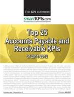 Top 25 Accounts Payable and Receivable Kpis of 2011-2012 di The Kpi Institute edito da Createspace