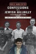 Confessions of a Jewish Hillbilly: Reflections of My Youth di Bill Adler edito da Createspace