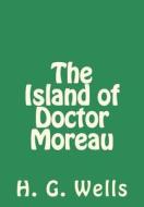 The Island of Doctor Moreau di H. G. Wells edito da Createspace