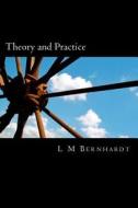 Theory and Practice: A Primer for Students of Applied Ethics di L. M. Bernhardt edito da Createspace