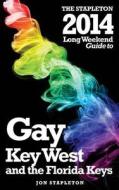 The Stapleton 2014 Long Weekend Guide to Gay Key West & the Florida Keys di Jon Stapleton edito da Createspace