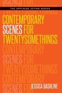 Contemporary Scenes for Twentysomethings di Jessica Bashline edito da APPLAUSE THEATRE BOOKS