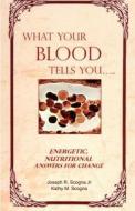 What Your Blood Tells You: Energetic, Nutritional Answers for Change di Joseph R. Scogna Jr edito da Createspace