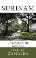 Surinam: Un Maroon de Los Ojos di George Zamalea edito da Createspace