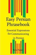 Easy Persian Phrasebook: Essential Expressions for Communicating in Persian di Reza Nazari edito da Createspace