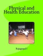 Physical and Health Education: Text Book for Education & Physical Education Students di Rajagopal I. Dr edito da Createspace