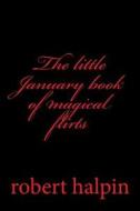 The Little January Book of Magical Flirts di MR Robert Anthony Halpin edito da Createspace