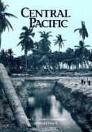 The U.S. Army Campaigns of World War II: Central Pacific di U. S. Army Center of Military History edito da Createspace