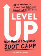 Level Up: Your Mental Toughness Boot Camp di Michelle Ribeiro edito da ADAMS MEDIA