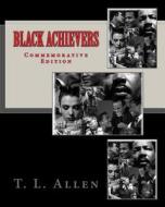 Black Achievers: Commemorative Edition di T. L. Allen edito da Createspace