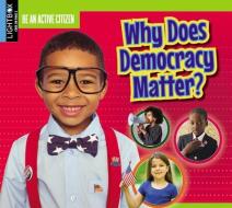 Why Does Democracy Matter? di Jessica Pegis edito da LIGHTBOX