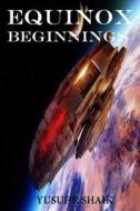 Equinox: Beginnings di Yusuf R. Shaik edito da Createspace