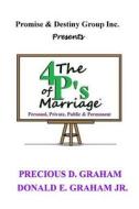 The Four P's of Marriage: Personal, Private, Public and Permanent di Precious D. Graham, Donald E. Graham Jr edito da Createspace Independent Publishing Platform