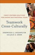 Teamwork Cross-Culturally di Sherwood G. Lingenfelter, Julie A. Green edito da Baker Publishing Group