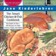 The Smart Chicken and Fish Cookbook: Over 200 Delicious and Nutritious Recipes for Main Courses, Soups, and Salads di Jane Kinderlehrer edito da NEWMARKET PR