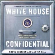 White House: Confidential: The Little Book of Weird Presidential History di Gregg Stebben, Austin Hill edito da Cumberland House Publishing