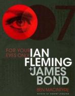 For Your Eyes Only: Ian Fleming Plus James Bond di Ben Macintyre edito da Bloomsbury Publishing PLC