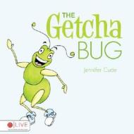 The Getcha Bug di Jennifer Cude edito da Tate Publishing & Enterprises