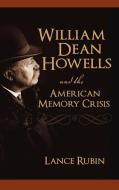 William Dean Howells and the American Memory Crisis di Lance Rubin edito da CAMBRIA PR