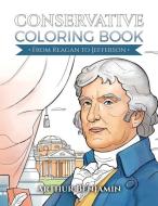 Conservative Coloring Book: From Reagan to Jefferson di Arthur Benjamin edito da LIGHTNING SOURCE INC