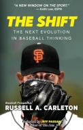 The Shift: The Next Evolution in Baseball Thinking di Russell A. Carleton edito da TRIUMPH BOOKS
