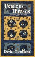 Perilous Threads: A Virginia Davies Mystery Book Fourteen, A Virginia Davies Quilt Mystery Book Seven di David Ciambrone edito da WHITE BIRD PUBN
