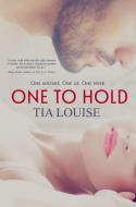 One to Hold: One to Hold, Book 1 di Tia Louise edito da EVERAFTER ROMANCE