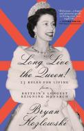 Long Live the Queen: 23 Rules for Living from Britain's Longest-Reigning Monarch di Bryan Kozlowski edito da TURNER
