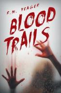 Blood Trails di R. M. Yeager edito da Page Publishing Inc