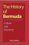 The History Of Bermuda di WILL GRIFFITHS edito da Lightning Source Uk Ltd
