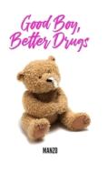 Good Boy Better Drugs di MANZO edito da Lightning Source Uk Ltd