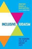 Inclusive Judaism: The Changing Face of an Ancient Faith di Jonathan Romain, David Mitchell edito da JESSICA KINGSLEY PUBL INC