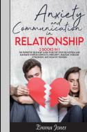 Anxiety and Communication in Relationship: The Definitive Self-Help Guide to Boost Your Self-Esteem and Eliminate Couples Conflicts, Insecurity, Jealo di Emma Jones edito da LIGHTNING SOURCE INC