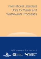 International Standard Units for Water and Wastewater Processes di Wef, Awwa (American Water Works Association), International Water Association (Iwa) edito da IWA PUB