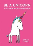 Be a Unicorn di Sarah Ford edito da Octopus Publishing Group
