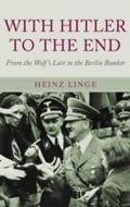 With Hitler to the End: the Memoir of Hitler's Valet di Heinz Linge edito da Pen & Sword Books Ltd
