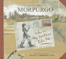 Where My Wellies Take Me di Michael Morpurgo, Clare Morpurgo edito da Templar Publishing