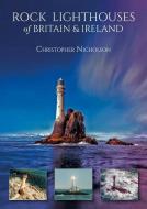 Rock Lighthouses Of Britain & Ireland di Christopher Nicholson edito da Whittles Publishing