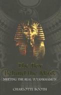The Boy Behind the Mask: Meeting the Real Tutankhamun di Charlotte Booth edito da ONE WORLD