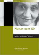 Nurses Over 50: Options, Decisions and Outcomes di Roger Watson, Jill Manthorpe, Joyann Andrews edito da POLICY PR