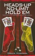 Heads-Up No-Limit Hold 'em: Expert Advice for Winning Heads-Up Poker Matches di Collin Moshman edito da TWO PLUS TWO PUBL LLC