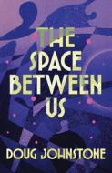 The Space Between Us di Doug Johnstone edito da Orenda Books